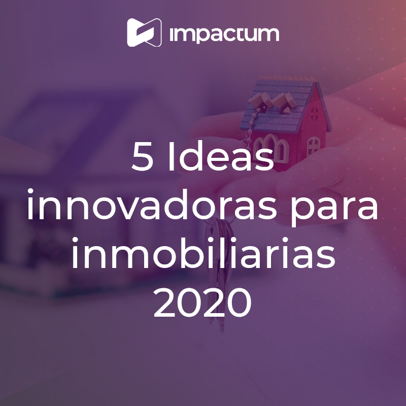 5 Ideas innovadoras para inmobiliarias 2020