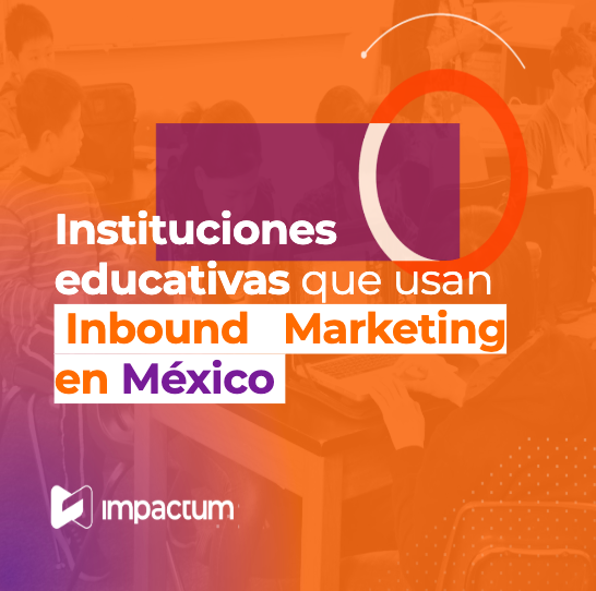 Instituciones educativas que usan Inbound Marketing en México
