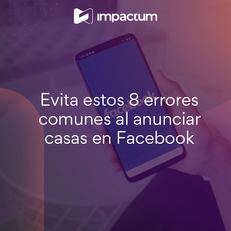 Evita estos 8 errores comunes al anunciar casas en Facebook