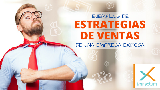 Ejemplos de estrategias de ventas de una empresa exitosa