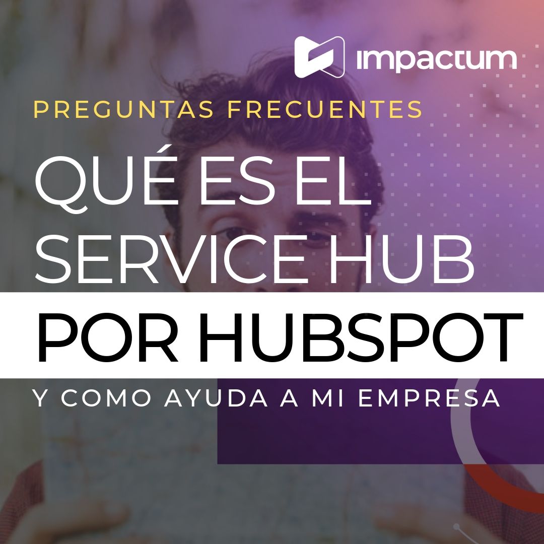 ¿Qué es el Service Hub de Hubspot y cómo ayuda a tu empresa?