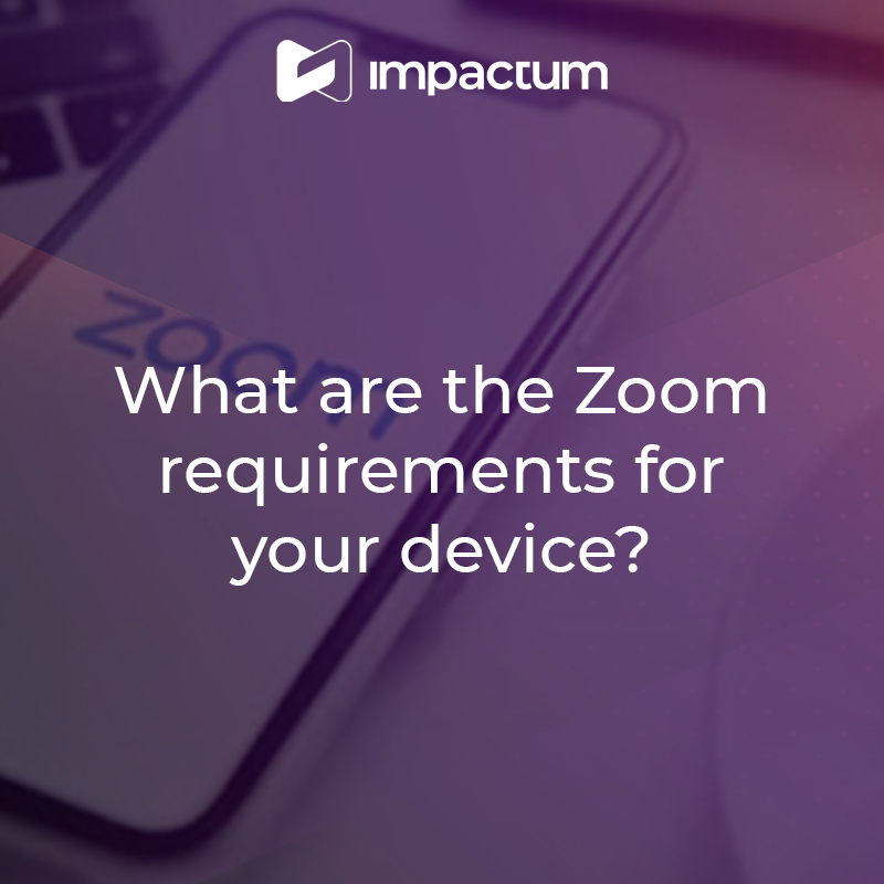 What are the Zoom requirements for your device?